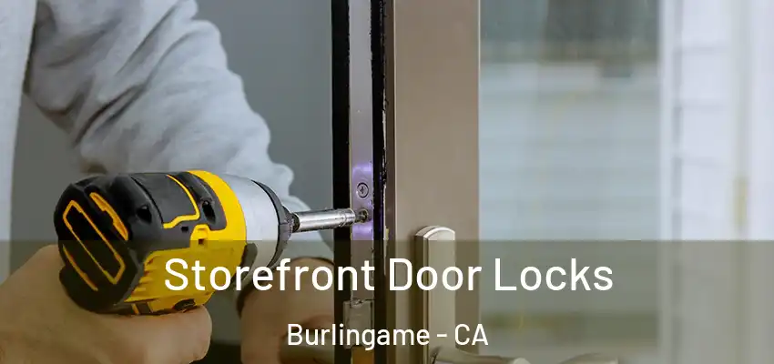  Storefront Door Locks Burlingame - CA